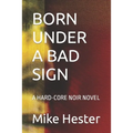 Born Under a Bad Sign: A Hard-Core Noir Novel - Paperback