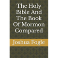 The Holy Bible And The Book Of Mormon Compared - Paperback