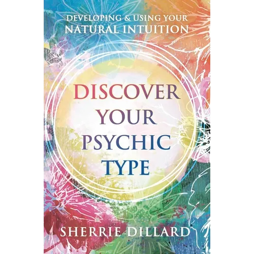 Discover Your Psychic Type: Developing and Using Your Natural Intuition - Paperback