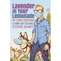 Lavender in Your Lemonade: A Funny and Touching COVID Diary - Paperback