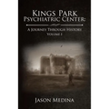 Kings Park Psychiatric Center: a Journey Through History: Volume I - Paperback