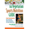 The Vegetarian Sports Nutrition Guide: Peak Performance for Everyone from Beginners to Gold Medalists - Paperback