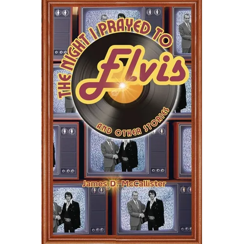 The Night I Prayed to Elvis: And Other Stories - Hardcover