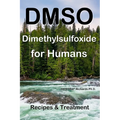 DMSO Dimethylsulfoxide for Humans: Recipes & Treatment - Paperback