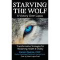 Starving the Wolf: Transformative Strategies for Reclaiming Health & Vitality - Hardcover