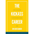 The Kickass Career: How to succeed in the future of work, now - Paperback