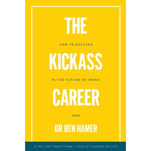 The Kickass Career: How to succeed in the future of work, now - Paperback