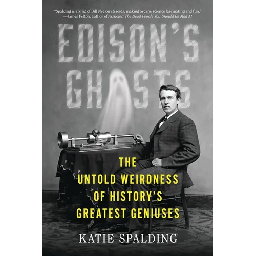 Edison's Ghosts: The Untold Weirdness of History's Greatest Geniuses - Paperback