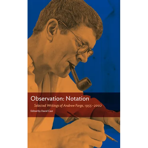 Observation: Notation: Selected Writings of Andrew Forge, 1955-2002 - Paperback
