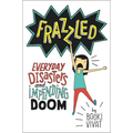 Frazzled: Everyday Disasters and Impending Doom - Hardcover