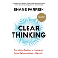 Clear Thinking: Turning Ordinary Moments Into Extraordinary Results - Hardcover