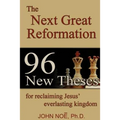 The Next Great Reformation: 96 New Theses for reclaiming Jesus' everlasting kingdom - Paperback