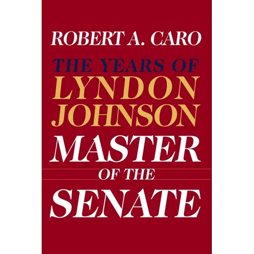 Master of the Senate (Pulitzer Prize Winner): The Years of Lyndon Johnson III - Hardcover