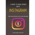 19 Ways To Make Money With Instagram: Turn your account into a cash machine - Paperback