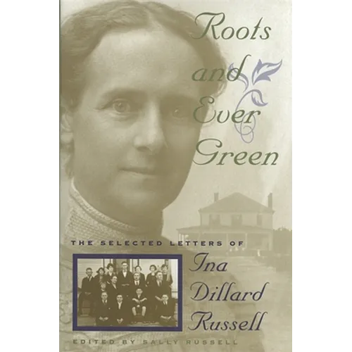 Roots and Ever Green: The Selected Letters of Ina Dillard Russell - Hardcover