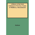 History of the Early Settlement of Newton, County of Middlesex, Massachusetts - Paperback