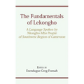 The Fundamentals of Lekongho: A Language Spoken by Nkongho-Mbo People of Southwest Region of Cameroon - Paperback