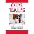 Online Teaching: Time Saving Practical Tips and Effective Strategies to Engage Your Students - Paperback