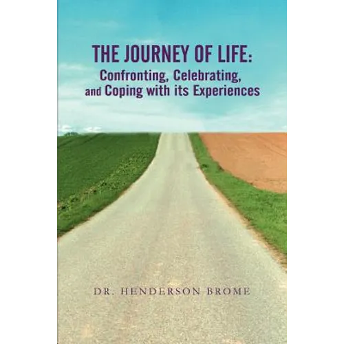 The Journey of Life: Confronting, Celebrating, and Coping with its Experiences - Paperback