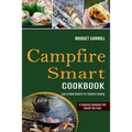 Campfire Smart Cookbook: Easy to Make Desserts for Campfire Cooking (A Camping Cookbook That Novice Can Cook) - Paperback