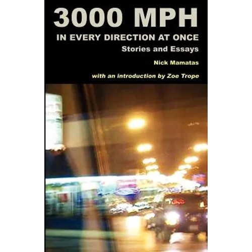 3000 MPH In Every Direction At Once: Stories and Essays - Paperback