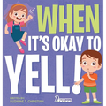 When It's Okay to YELL!: An Illustrated Toddler Book About Not Yelling (Ages 2-4) - Hardcover