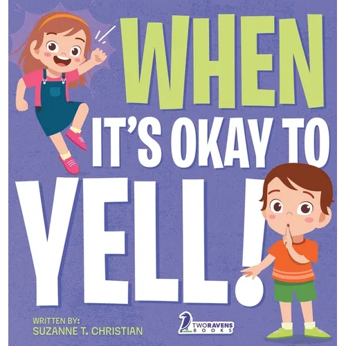 When It's Okay to YELL!: An Illustrated Toddler Book About Not Yelling (Ages 2-4) - Hardcover