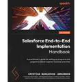 Salesforce End-to-End Implementation Handbook: A practitioner's guide for setting up programs and projects to deliver superior business outcomes - Paperback
