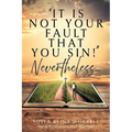 "It Is Not Your Fault That You Sin!" Nevertheless... - Paperback