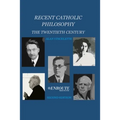 Recent Catholic Philosophy: The Twentieth Century - Paperback