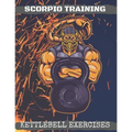 Scorpio Training. Kettlebell Exercises: Complete Kettlebell Workout Guide with Excercises Instructions, Tips and Pictures, Warm Up Plan and Full Body - Paperback