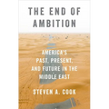 The End of Ambition: America's Past, Present, and Future in the Middle East - Hardcover