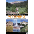 Backpacking Wyoming: From Towering Granite Peaks to Steaming Geyser Basins - Paperback