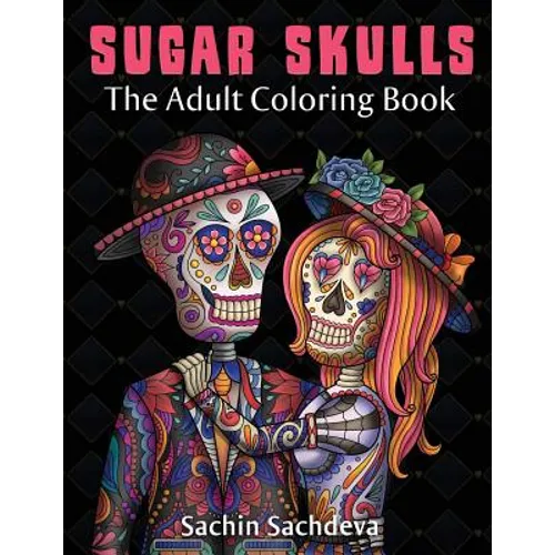 Sugar Skulls: The Adult Coloring Book - Paperback