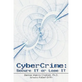 Cybercrime: Secure It or Lose It - Paperback