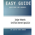 Easy Guide: JN0-130 Juniper Networks Certified Internet Specialist: Questions and Answers - Paperback