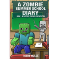 A Zombie Summer School Diaries Book 1: My History Teacher Is A Skeleton - Paperback