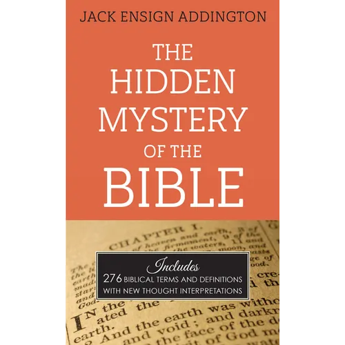 The Hidden Mystery of the Bible: Includes 276 Biblical Terms and Definitions with New Thought Interpretations - Paperback