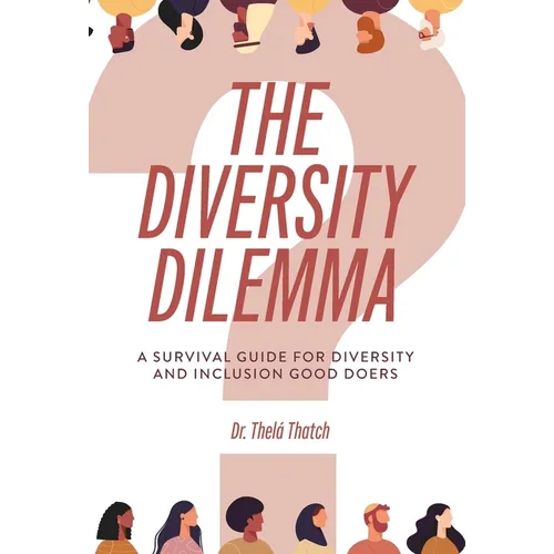 The Diversity Dilemma: A Survival Guide for Diversity and Inclusion Good Doers - Hardcover