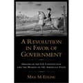 A Revolution in Favor of Government: Origins of the U.S. Constitution and the Making of the American State - Paperback