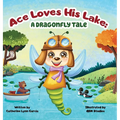 Ace Loves His Lake: a dragonfly tale - Hardcover