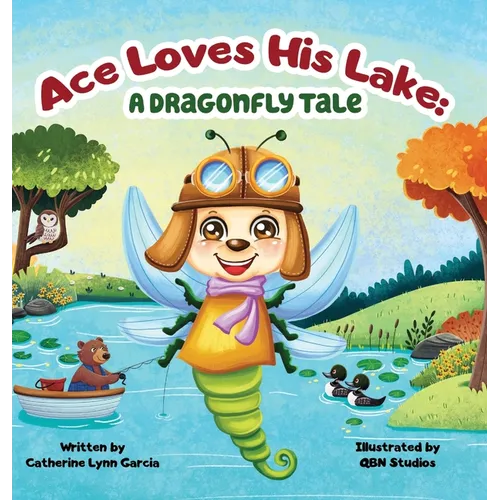 Ace Loves His Lake: a dragonfly tale - Hardcover