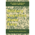 Military Logistics Made Easy: Concept, Theory, and Execution - Paperback