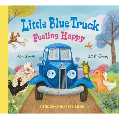 Little Blue Truck Feeling Happy: A Touch-And-Feel Book - Board Book