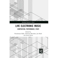 Live Electronic Music: Composition, Performance, Study - Paperback