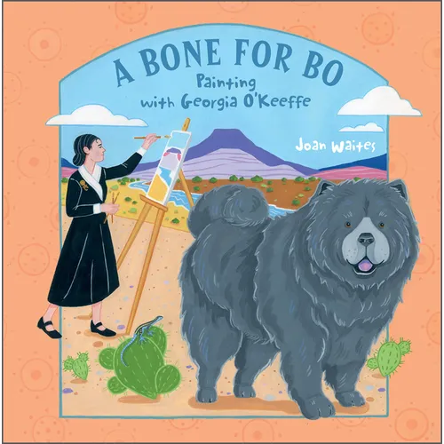 A Bone for Bo: Painting with Georgia O'Keeffe - Hardcover