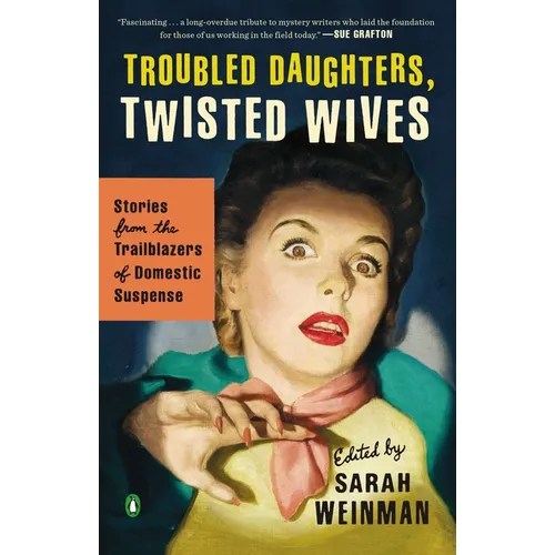 Troubled Daughters, Twisted Wives: Stories from the Trailblazers of Domestic Suspense - Paperback