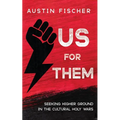 Us for Them: Seeking Higher Ground in the Cultural Holy Wars - Hardcover