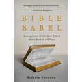 Bible Babel: Making Sense of the Most Talked about Book of All Time - Paperback