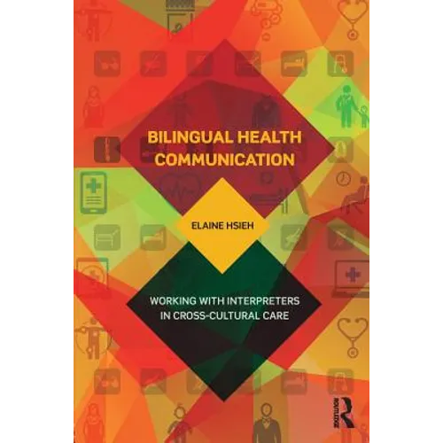 Bilingual Health Communication: Working with Interpreters in Cross-Cultural Care - Paperback